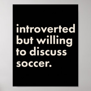 Introvertiert, aber bereit, über Fußball zu diskut Poster