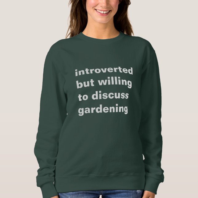 introvertiert, aber bereit über Gartenarbeit zu di Sweatshirt (Vorderseite)