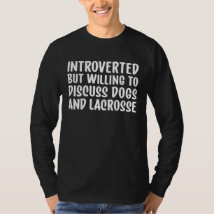 Introvertiert, aber bereit, über Hunde und Lacros T-Shirt
