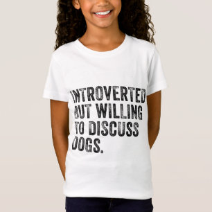 Introvertiert, aber bereit, über Hunde zu diskutie T-Shirt