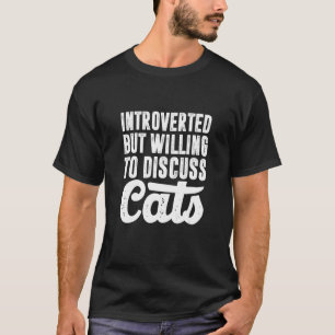 Introvertiert, aber bereit, über Katzen Introverti T-Shirt