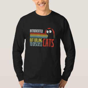 Introvertiert, aber bereit, über Katzen zu diskuti T-Shirt
