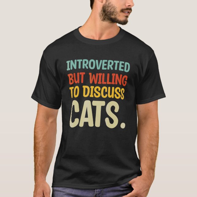 Introvertiert, aber bereit, über Katzen zu diskuti T-Shirt (Vorderseite)