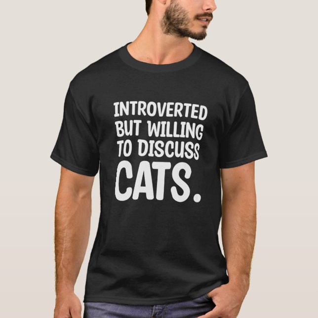 Introvertiert, aber bereit, über Katzen zu diskuti T-Shirt (Vorderseite)