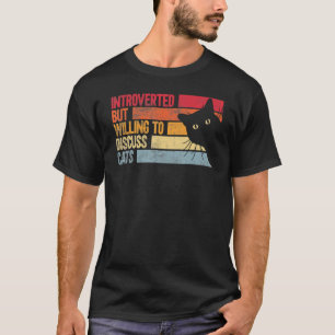 Introvertiert, aber bereit, über Katzen zu diskuti T-Shirt