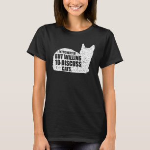Introvertiert, aber bereit, über Katzen zu diskuti T-Shirt