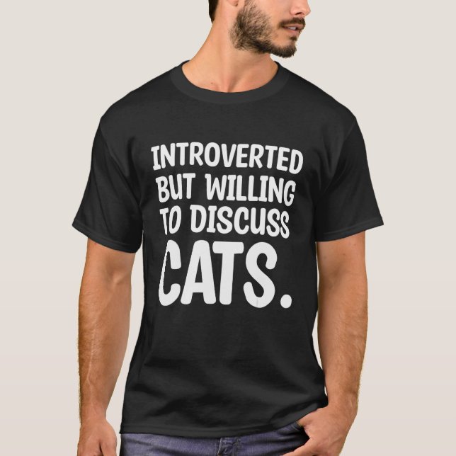 Introvertiert, aber bereit, über Katzen zu diskuti T-Shirt (Vorderseite)
