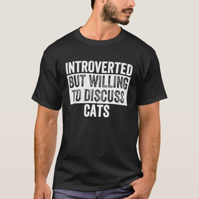 Introvertiert, aber bereit, über Katzen zu diskuti T-Shirt (Vorderseite)