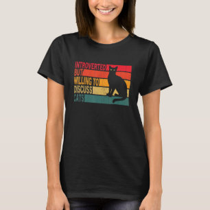 Introvertiert, aber bereit, über Katzen zu diskuti T-Shirt