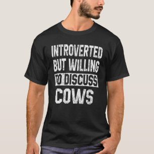 Introvertiert, aber bereit, über Kühe zu diskutier T-Shirt