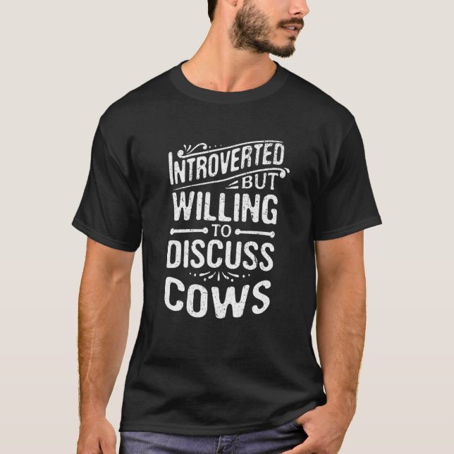 Introvertiert, aber bereit, über Kühe zu diskutier T-Shirt (Vorderseite)