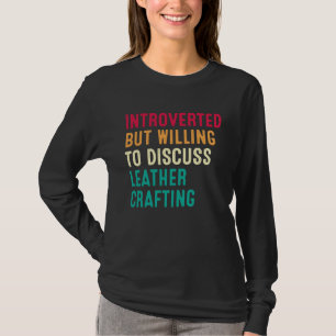 Introvertiert, aber bereit, über Lederhandwerk zu  T-Shirt