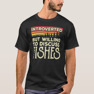 Introvertiert, aber bereit, über lustige Fische zu T-Shirt