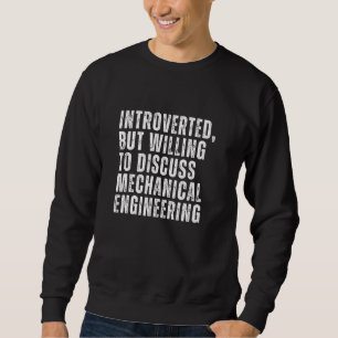 Introvertiert, aber bereit, über Maschinenbau zu d Sweatshirt