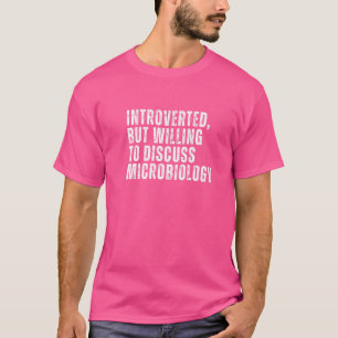 Introvertiert, aber bereit, über Mikrobiologie zu T-Shirt
