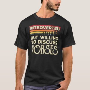 Introvertiert, aber bereit, über Pferde lustige Vi T-Shirt