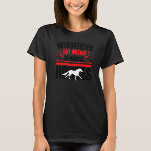 Introvertiert, aber bereit, über Pferde zu diskuti T-Shirt