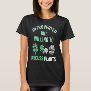 Introvertiert, aber bereit, über Pflanzen Pflanzen T-Shirt