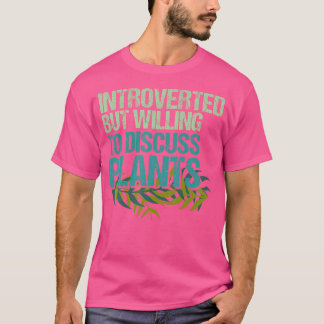Introvertiert, aber bereit, über Pflanzen zu disku T-Shirt