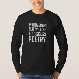 Introvertiert, aber bereit, über Poesie zu diskuti T-Shirt