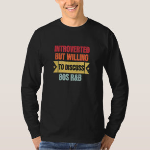 Introvertiert, aber bereit, über R&B der 80er zu d T-Shirt