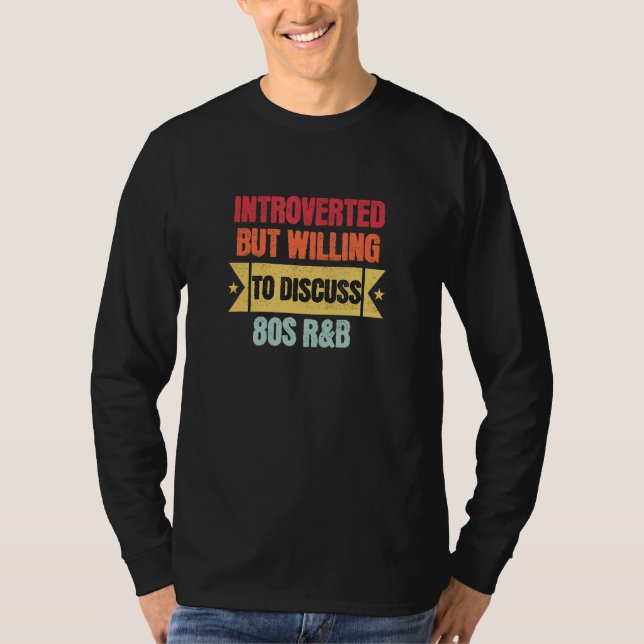 Introvertiert, aber bereit, über R&B der 80er zu d T-Shirt (Vorderseite)