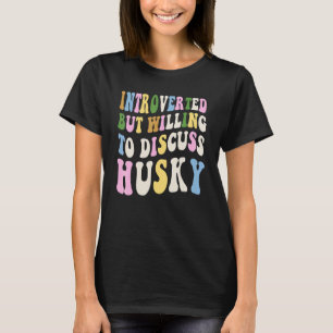 Introvertiert, aber bereit, über Siberian Husky zu T-Shirt