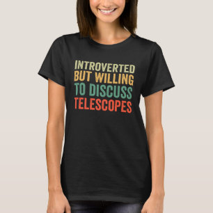 Introvertiert, aber bereit, über Teleskope zu disk T-Shirt