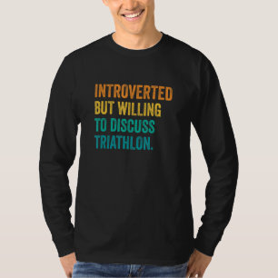 Introvertiert, aber bereit, über Triathlon-Laufen T-Shirt