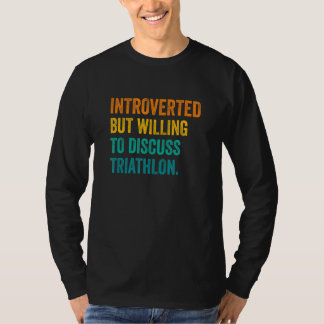 Introvertiert, aber bereit, über Triathlonlauf zu  T-Shirt