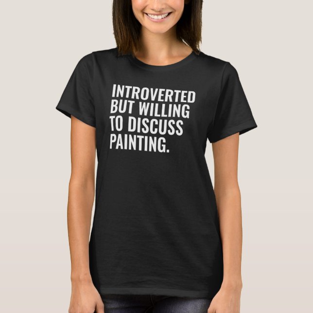 Introvertiert, aber Diskussionsbereit über Malerei T-Shirt (Vorderseite)