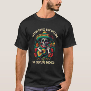 Introvertiert, aber Diskutieren über Mexiko Stolz T-Shirt