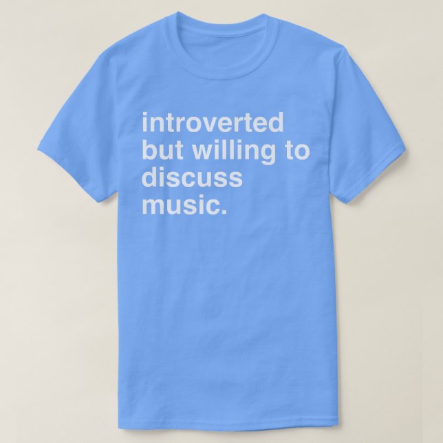 introvertiert, aber gewillt, Musik zu diskutieren T-Shirt (Design vorne)