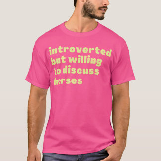 introvertiert, aber willens zu diskutieren Pferde T-Shirt