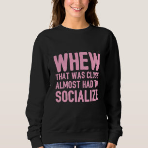 Introvertiert Uff Das War Knapp Hätte Fast Sozial Sweatshirt