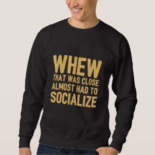 Introvertiertem Uff Das War Nah Dran Fast Hätte Ic Sweatshirt