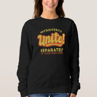 Introverts Unite Separately In Own Homes Introvert Sweatshirt