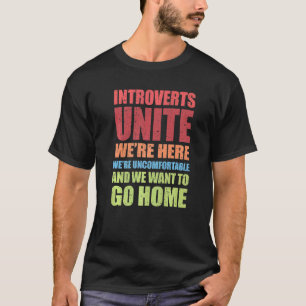 Introverts Unite Wir sind hier Unbehagen T-Shirt