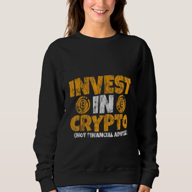 Invest In Crypto  Not Financial Advice    Sweatshirt (Vorderseite)