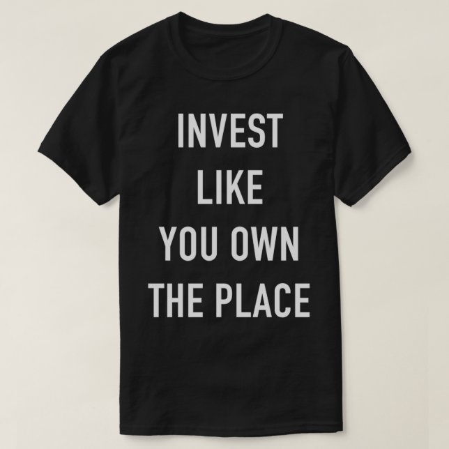 Investieren Sie, als ob Sie Eigentümer des Platzes T-Shirt (Design vorne)