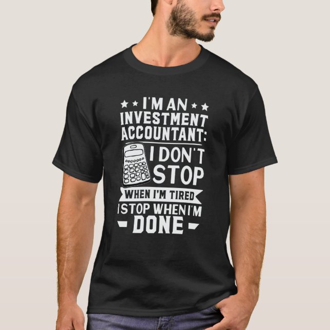 Investment Accountant I Don't Stop When I'm Tired T-Shirt (Vorderseite)