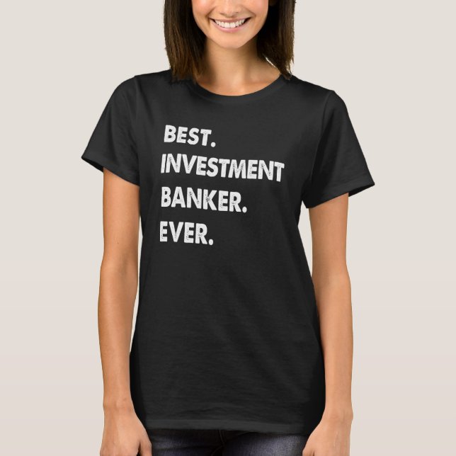 Investment Banker Profession Best Investment Banke T-Shirt (Vorderseite)