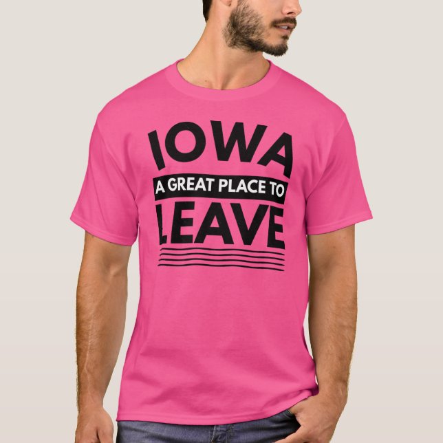 Iowa A Great Place To Leave Funny Travel T-Shirt (Vorderseite)