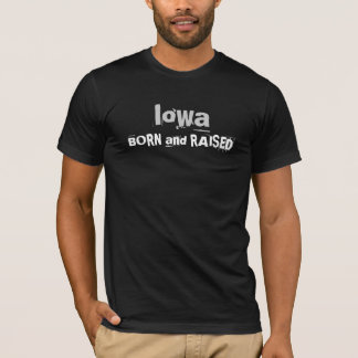 Iowa GEBOREN und ANGEHOBEN T-Shirt