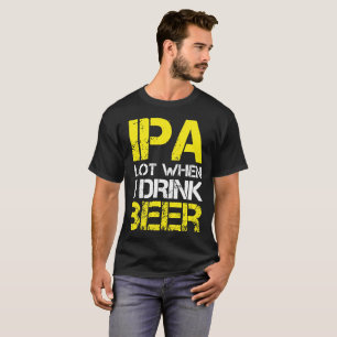 IPA Los, wenn ich (ich, viel pinkeln), T - Shirt
