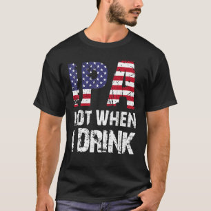 Ipa Lot, wenn ich die amerikanische Flagge trinke T-Shirt