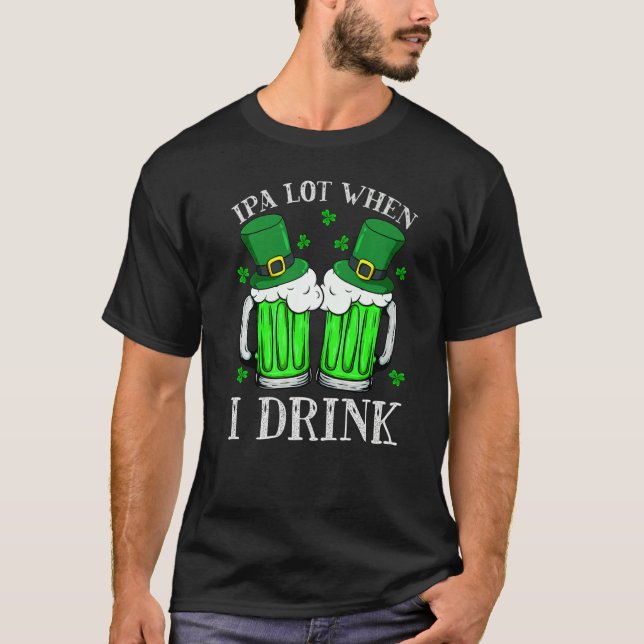 Ipa Lot, wenn ich die sonnige Biere trinken Drink  T-Shirt (Vorderseite)