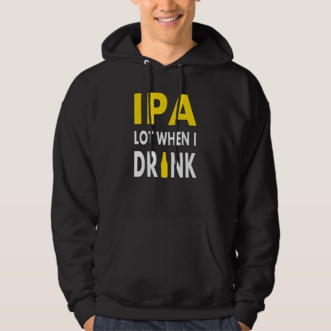 Ipa Lot When I Drink  Craft Beer Drinking Pale Ale Hoodie (Vorderseite)