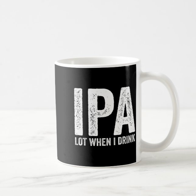 Ipa Lot When I Drink Funny Beer Pun Drinker Drinki Kaffeetasse (Rechts)