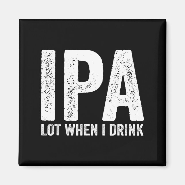 Ipa Lot When I Drink Funny Beer Pun Drinker Drinki Magnet (Vorne)